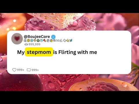 |Reddit Stories| My step mom is flirting with me