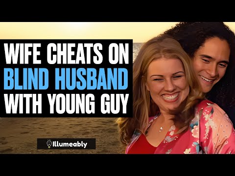 Wife CHEATS On BLIND HUSBAND With YOUNG GUY | Illumeably