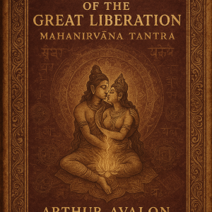 Tantra of the Great Liberation (1913) – Arthur Avalon’s English Translation of the Mahanirvāṇa Tantra | Cupids Ero Digital Archive